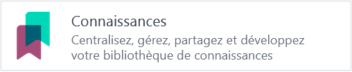 Connaissances - Centralisez, gérez, partagez et développez votre bibliothèque de connaissances
